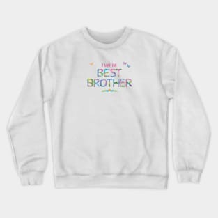 I have the Best Brother - tropical wordart Crewneck Sweatshirt